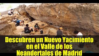 Descubren un Nuevo Yacimiento en el Valle de los Neandertales de Madrid