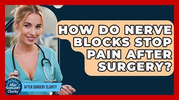 How Do Nerve Blocks Stop Pain After Surgery? - After Surgery Clarity