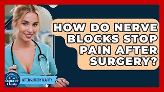 How Do Nerve Blocks Stop Pain After Surgery? - After Surgery Clarity