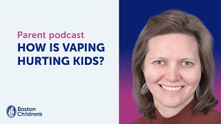 How is vaping hurting kids | Boston Children’s Hospital