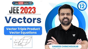Vectors Algebra L4 | Vector Triple Product, Vector Equations | #jee2024 #sameerchincholikar