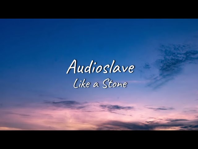 Audioslave - Like a Stone | Lyrics class=