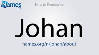 How To Pronounce Johan