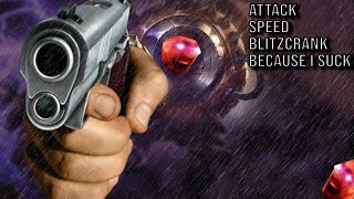 Attack Speed Blitzcrank because I SUCK