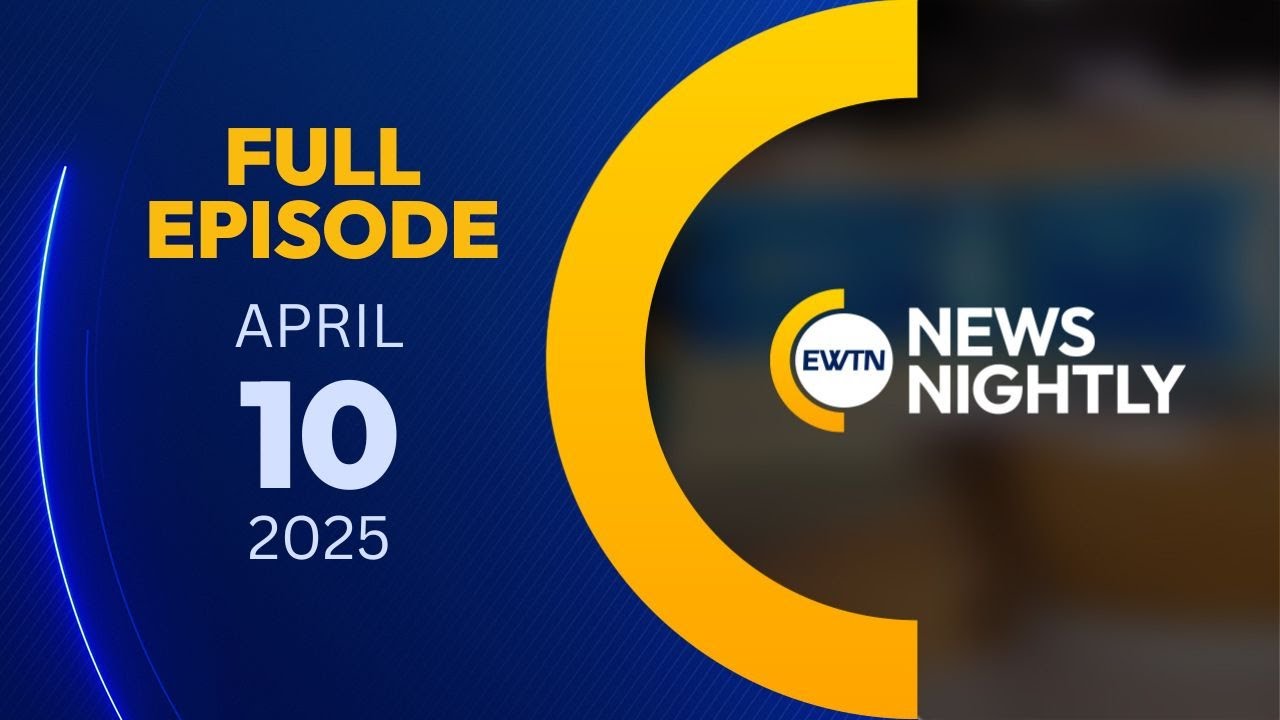 EWTN News Nightly | Thursday, April 10, 2025