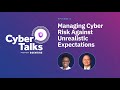 Cyber Talks, Episode 2: Managing Cyber Risk Against Unrealistic Expectations