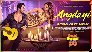 ANGDAYI (Song) _ PATI PATNI AUR WOH DO _ Ayushmann K _ Rakul P _ Tanishk _ Faheem _ Arslan @tseries