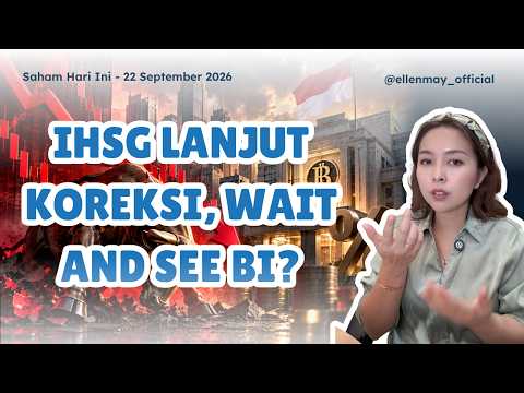 Saham Hari Ini 22 Sept 2026: IHSG Lanjut Koreksi, Wait and See BI?