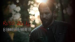 Reşo Zelal Çi Dawestîye/Were Lê