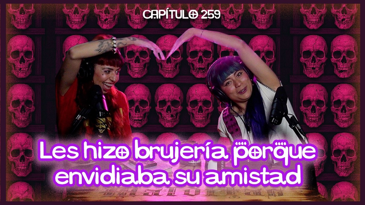 Les hizo brujería porque envidiaba su amistad.  #259