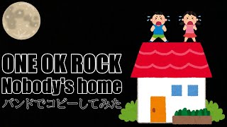 Nobody’s home_ONE OK ROCK copy