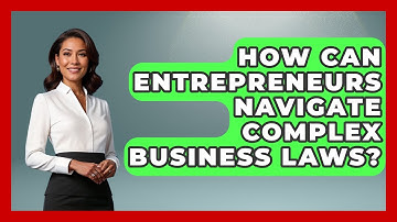 How Can Entrepreneurs Navigate Complex Business Laws? - Second Chance Journey