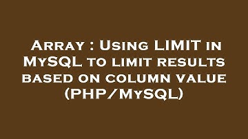 Array : Using LIMIT in MySQL to limit results based on column value (PHP/MySQL)