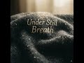 Under Still Breath