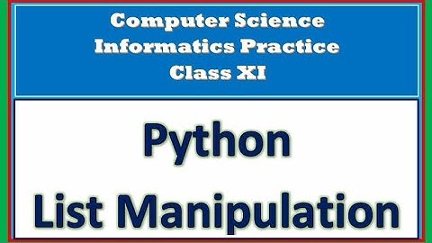 List Manipulations Class 11 | Computer Science | Informatics Practices | Python Programming