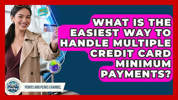 What Is The Easiest Way To Handle Multiple Credit Card Minimum Payments? - Points and Perks Channel