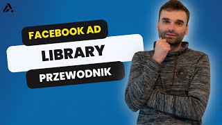 Jak Używać Facebook Ad Library? Biblioteka Reklam Facebooka Krok Po Kroku