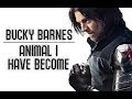 Bucky Barnes || Animal I Have Become