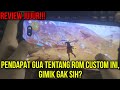 Gua Harus Jujur Rom Custom Ini Ternyata Gaming No Gimik!!!