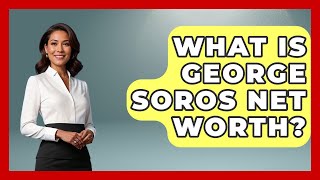What Is George Soros Net Worth? - The Rich And Famous Files