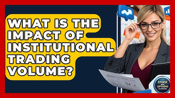 What Is The Impact Of Institutional Trading Volume? - Stock and Options Playbook