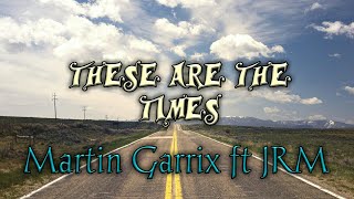 Martin Garrix ft JRM - These Are The Times (Lyric Video)