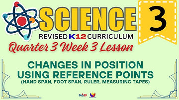 SCIENCE 3 | CHANGES IN POSITION USING REFERENCE POINTS | WEEK 3 LESSON | QUARTER 3 | REVISED CURRICU
