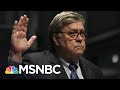 Combative Barr Defends Trump In Norm-Breaking Hill Testimony | The 11th Hour | MSNBC