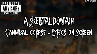 CANNIBAL CORPSE - A SKELETAL DOMAIN (LYRICS ON SCREEN)