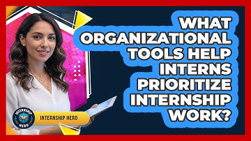 What Organizational Tools Help Interns Prioritize Internship Work?