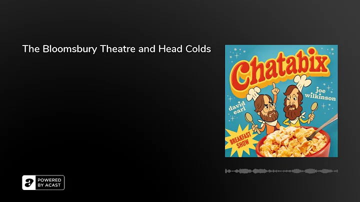 The Bloomsbury Theatre and Head Colds