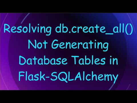 Resolving db.create_all() Not Generating Database Tables in Flask-SQLAlchemy