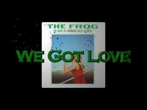 The Frog - We Got Love