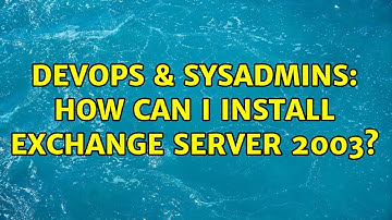 DevOps & SysAdmins: How can i install exchange server 2003?