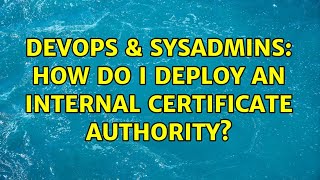 Famous DevOps & SysAdmins: How do I deploy an internal certificate authority? (2 Solutions!!) Profile