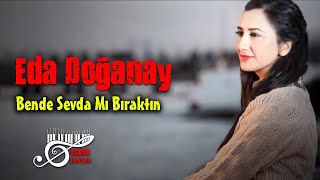 Eda Doğanay - Bende Sevda Mı Bıraktın (Damar Şarkılar) Resimi