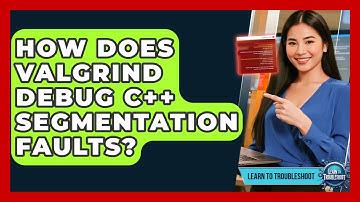 How Does Valgrind Debug C++ Segmentation Faults? - Learn To Troubleshoot