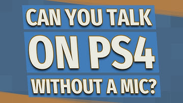 Can you talk on ps4 without a mic?