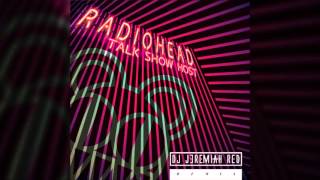 RADIOHEAD - TALK SHOW HOST(JEREMIAH RED REMIX)