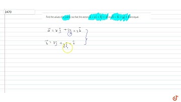 Find the values of x, y and z so that the vectors ` vec a=x hat i+2 hat j+z hat k` and ` vec b=2...