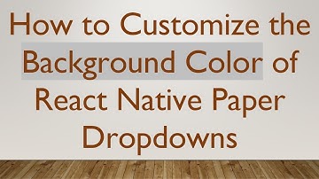 How to Customize the Background Color of React Native Paper Dropdowns
