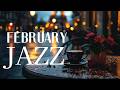 Happy February Jazz ~ Winter Morning Jazz Cafe &amp; Delicate Bossa Nova Piano Music for Good Mood
