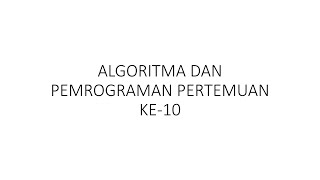Algoritma Pemrograman (Teori) Pertemuan 10