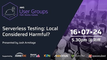 Serverless Testing: Local Considered Harmful? | AWS Perth UG Meetup | June 2024