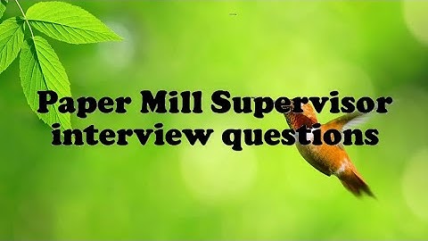 Paper Mill Supervisor interview questions