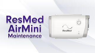ResMed AirMini Maintenance
