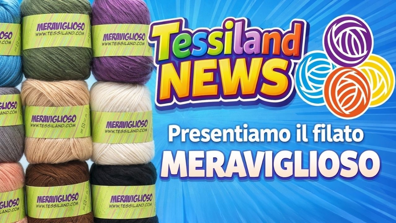🎯Tessiland NEWS | Filato Meraviglioso | Presentazione Completa e Caratteristiche