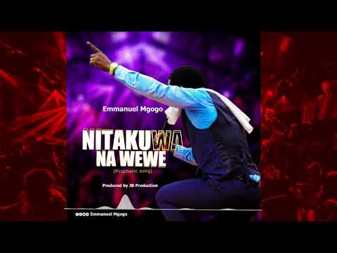 Emmanuel Mgogo NITAKUWA NA WEWE 255769505537Tz 254715800638Kny