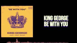 King George - Be With You (Lyric Video)￼