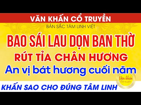 Video [Hướng dẫn] Bài văn khấn Bao Sái Lau Dọn Bàn Thờ, An... - youtube